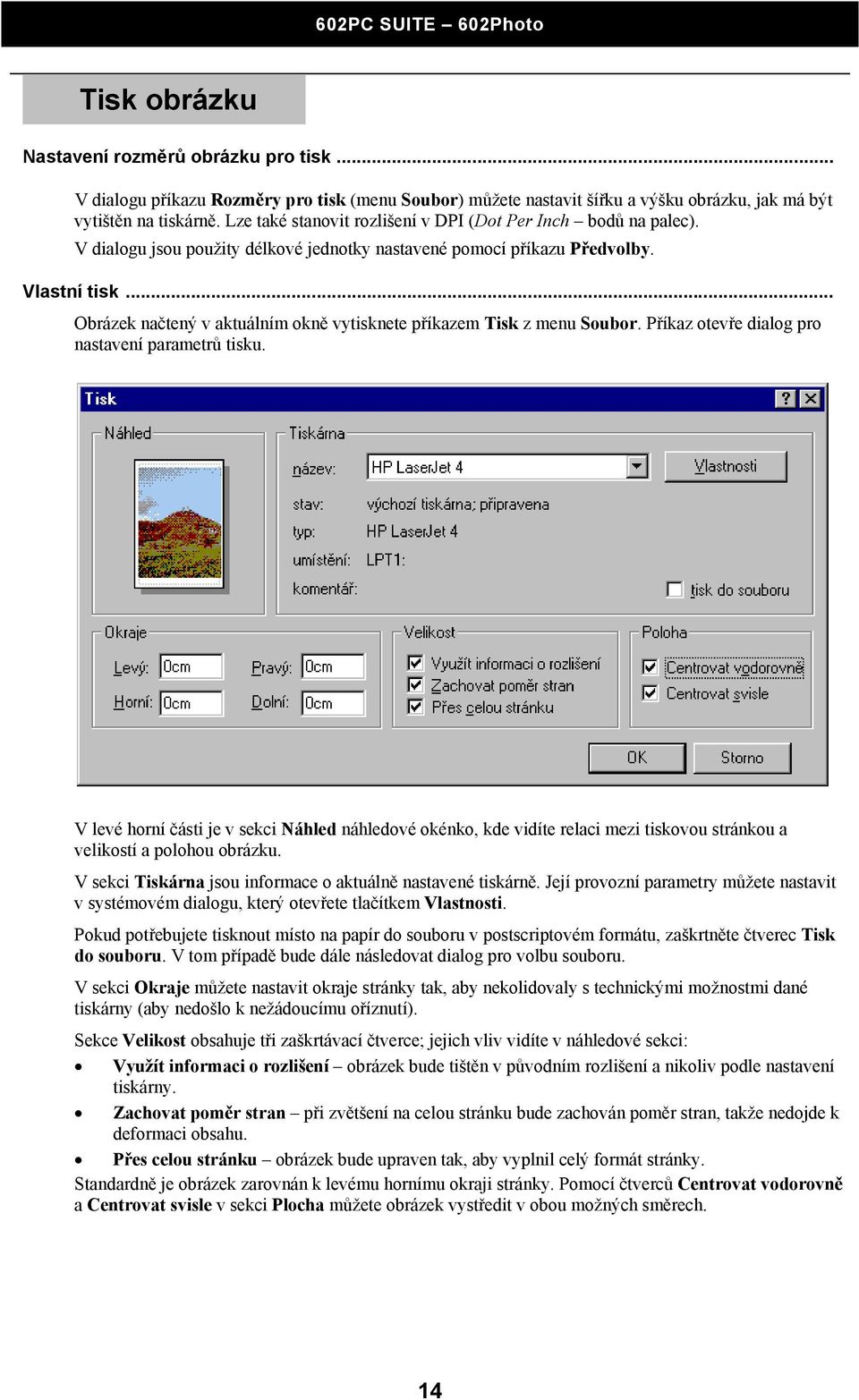 .. Obrázek načtený v aktuálním okně vytisknete příkazem Tisk z menu Soubor. Příkaz otevře dialog pro nastavení parametrů tisku.