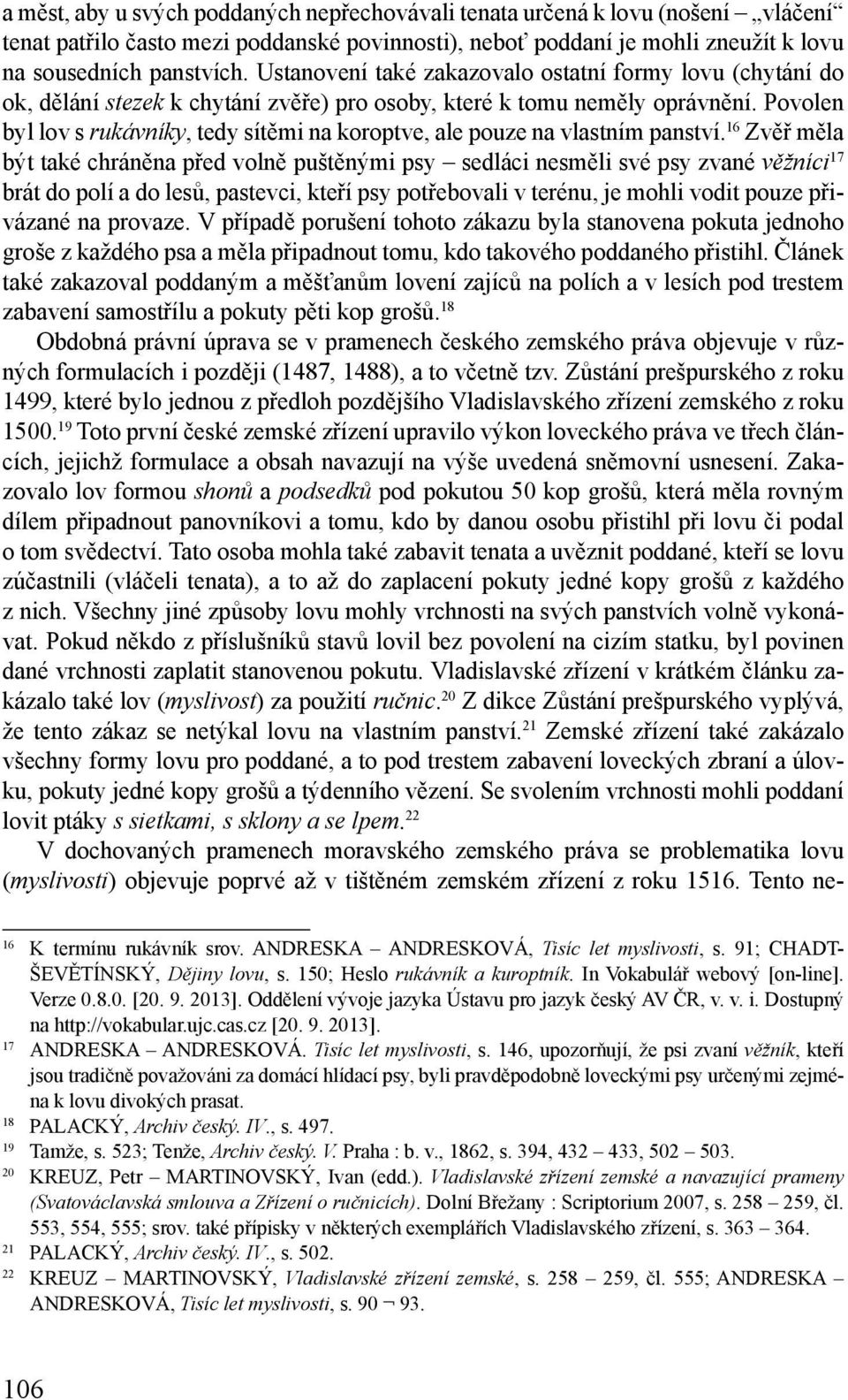 Povolen byl lov s rukávníky, tedy sítěmi na koroptve, ale pouze na vlastním panství.