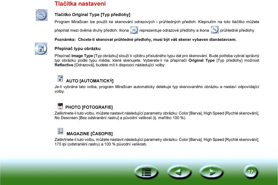 Přepínač typu obrázku Přepínač Image Type [Typ obrázku] slouží k výběru příslušného typu dat pro skenování. Bude potřeba vybrat správný typ obrázku podle typu média, které skenujete.