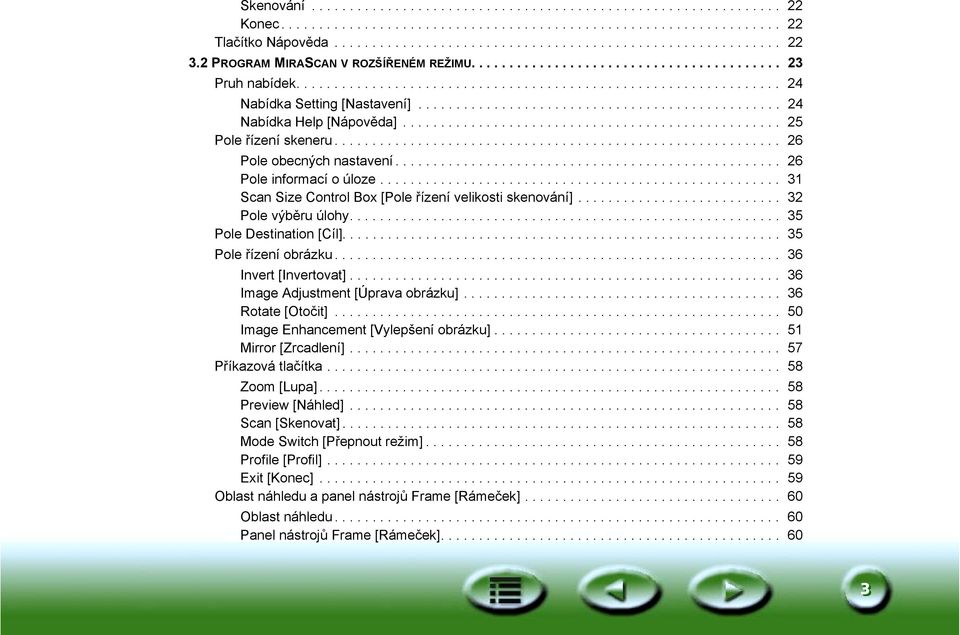 ............................................... 24 Nabídka Help [Nápověda].................................................. 25 Pole řízení skeneru........................................................... 26 Pole obecných nastavení.