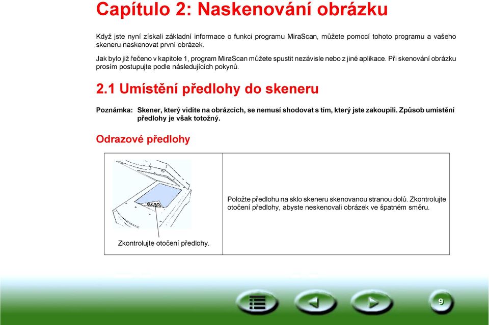 1 Umístění předlohy do skeneru Poznámka: Skener, který vidíte na obrázcích, se nemusí shodovat s tím, který jste zakoupili. Způsob umístění předlohy je však totožný.