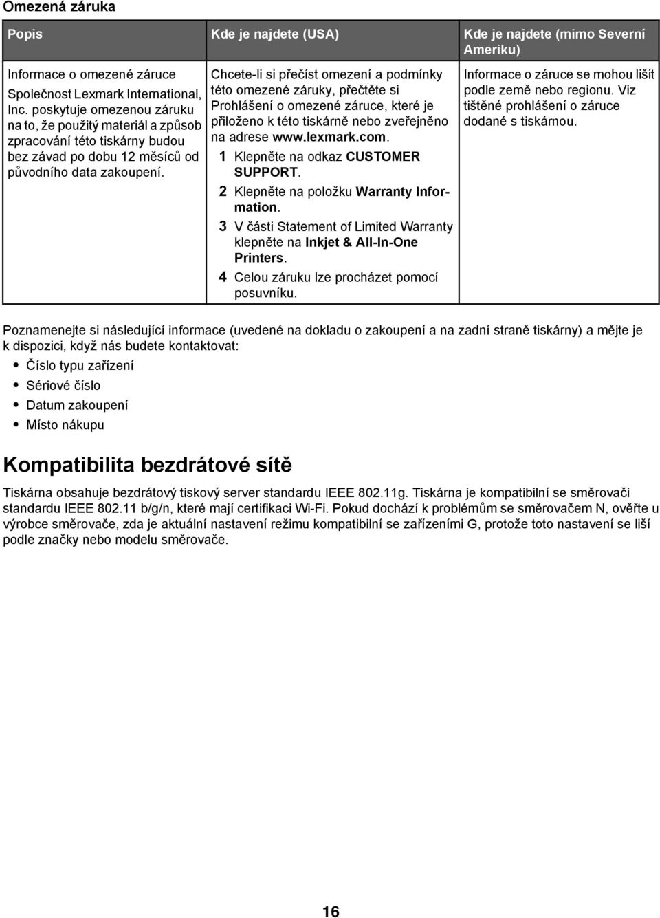 Chcete-li si přečíst omezení a podmínky této omezené záruky, přečtěte si Prohlášení o omezené záruce, které je přiloženo k této tiskárně nebo zveřejněno na adrese www.lexmark.com.