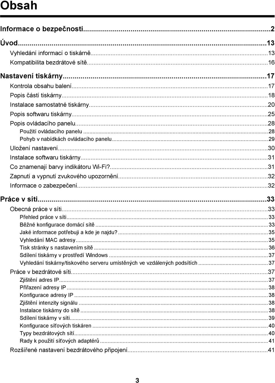 ..30 Instalace softwaru tiskárny...31 Co znamenají barvy indikátoru Wi-Fi?...31 Zapnutí a vypnutí zvukového upozornění...32 Informace o zabezpečení...32 Práce v síti...33 Obecná práce v síti.