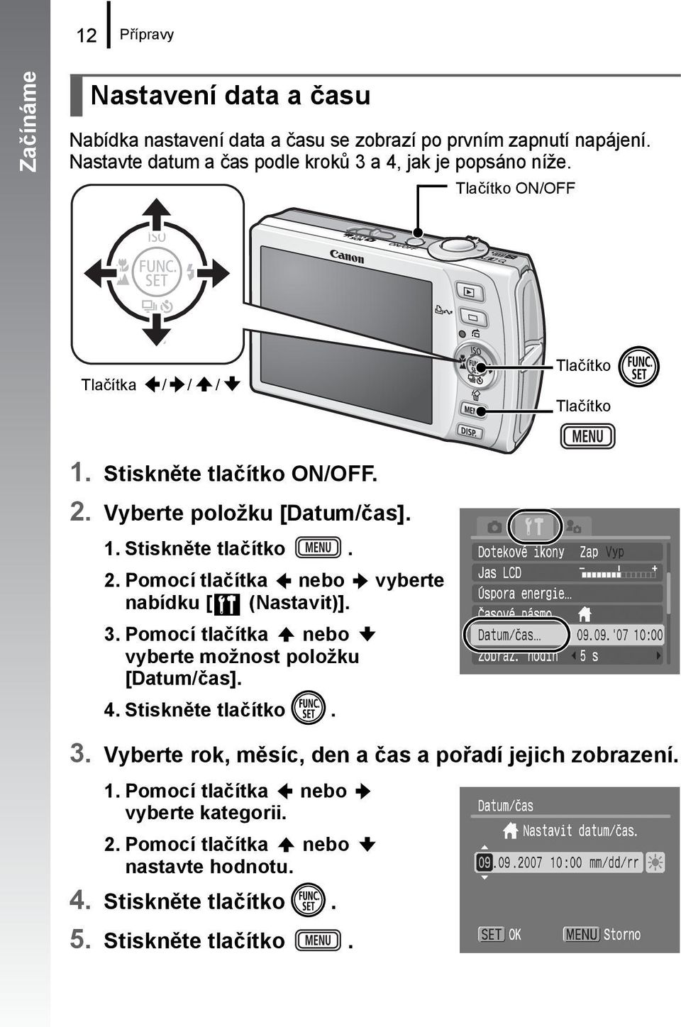 Vyberte položku [Datum/čas]. 1. Stiskněte tlačítko. 2. Pomocí tlačítka nebo vyberte nabídku [ (Nastavit)]. 3.