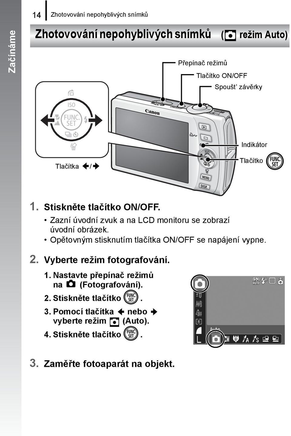 Opětovným stisknutím tlačítka ON/OFF se napájení vypne. 2. Vyberte režim fotografování. 1.