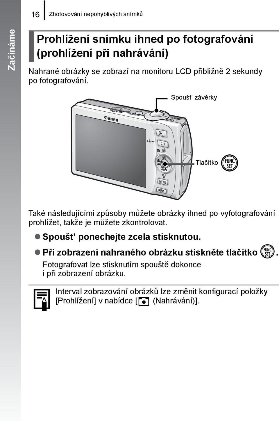 Spoušt závěrky Tlačítko Také následujícími způsoby můžete obrázky ihned po vyfotografování prohlížet, takže je můžete zkontrolovat.