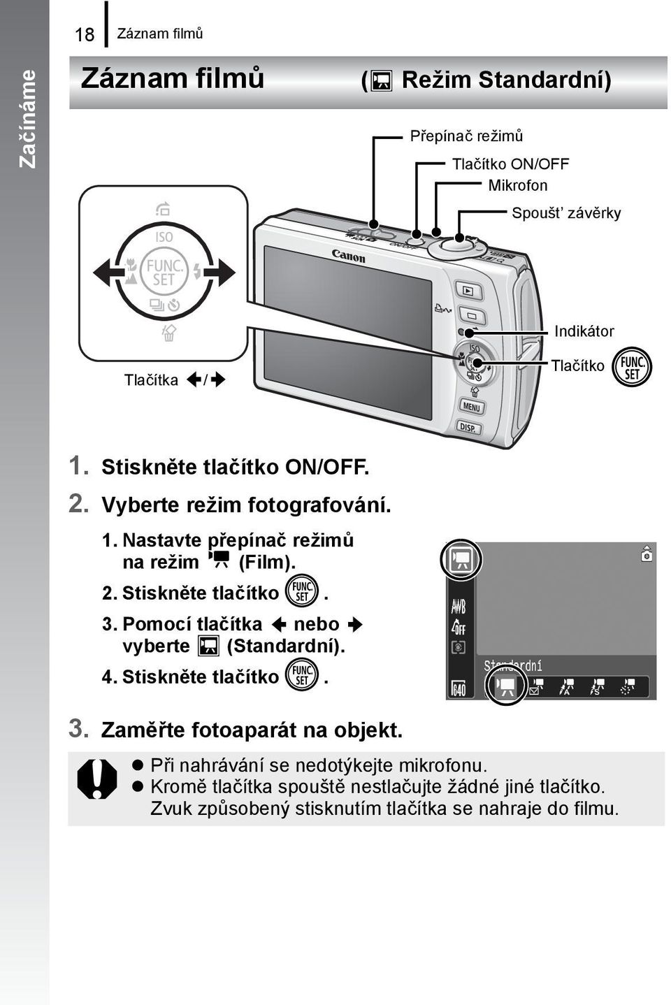 Pomocí tlačítka nebo vyberte (Standardní). 4. Stiskněte tlačítko. 3. Zaměřte fotoaparát na objekt.