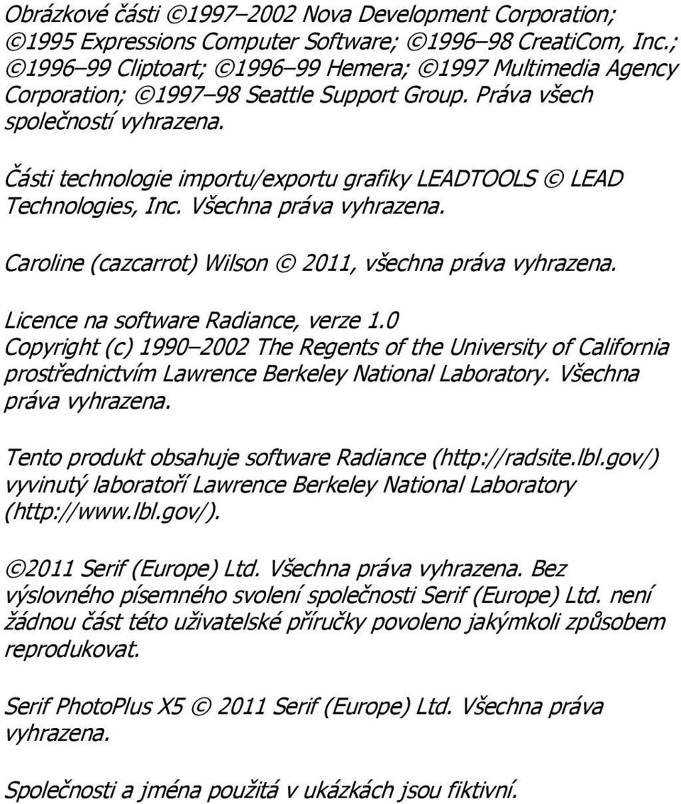 Části technologie importu/exportu grafiky LEADTOOLS LEAD Technologies, Inc. Všechna práva vyhrazena. Caroline (cazcarrot) Wilson 2011, všechna práva vyhrazena. Licence na software Radiance, verze 1.