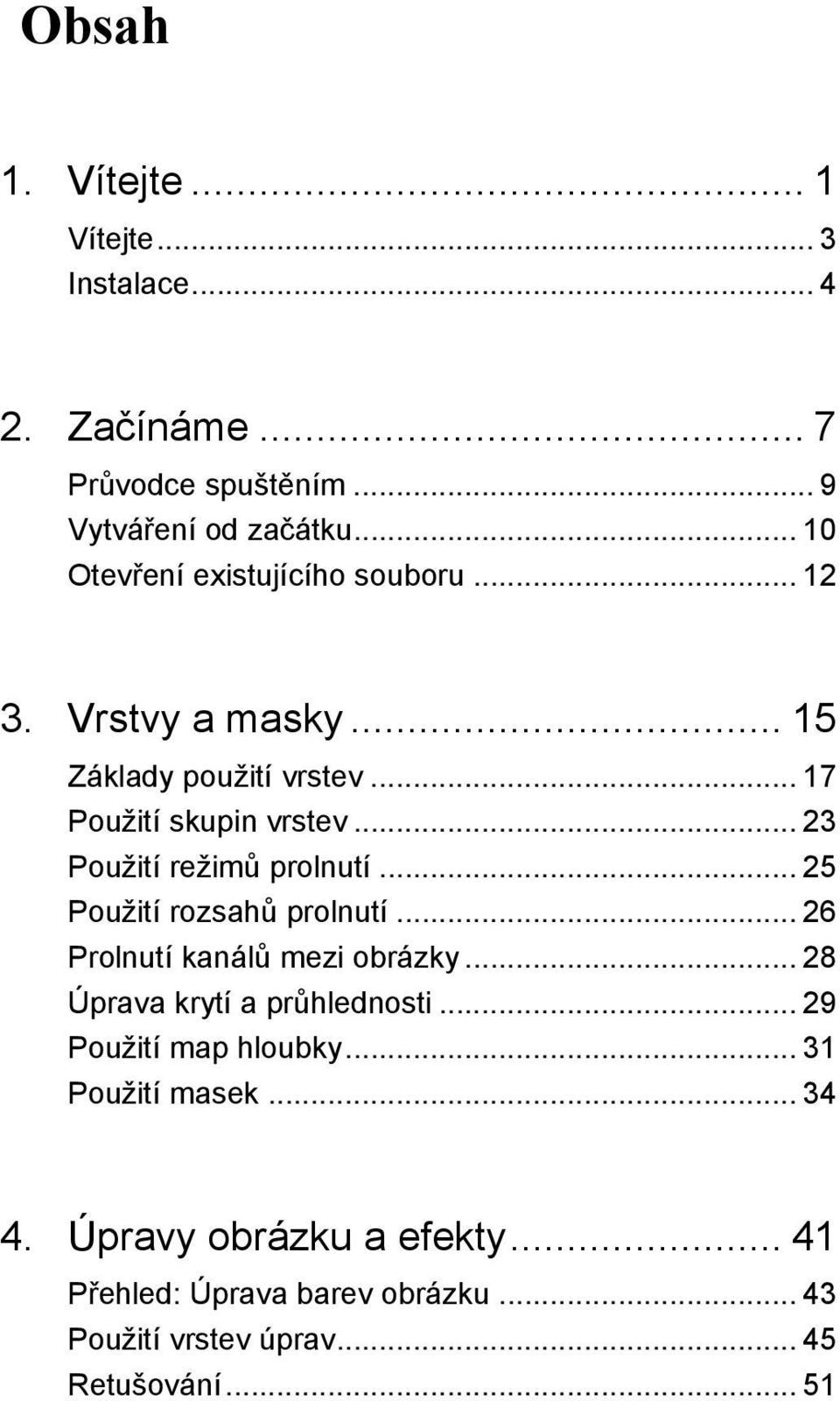 .. 23 Použití režimů prolnutí... 25 Použití rozsahů prolnutí... 26 Prolnutí kanálů mezi obrázky... 28 Úprava krytí a průhlednosti.