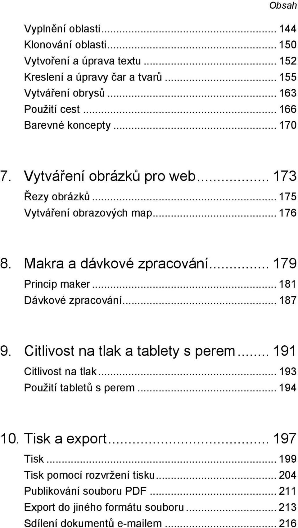 .. 179 Princip maker... 181 Dávkové zpracování... 187 9. Citlivost na tlak a tablety s perem... 191 Citlivost na tlak... 193 Použití tabletů s perem... 194 10.