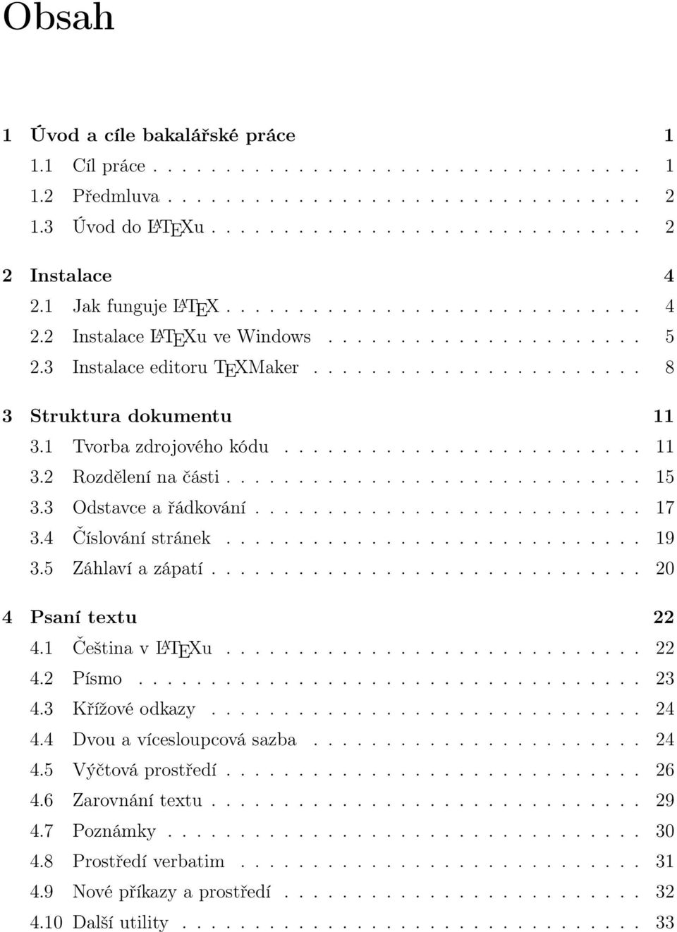 1 Tvorba zdrojového kódu......................... 11 3.2 Rozdělení na části............................. 15 3.3 Odstavce a řádkování........................... 17 3.4 Číslování stránek............................. 19 3.