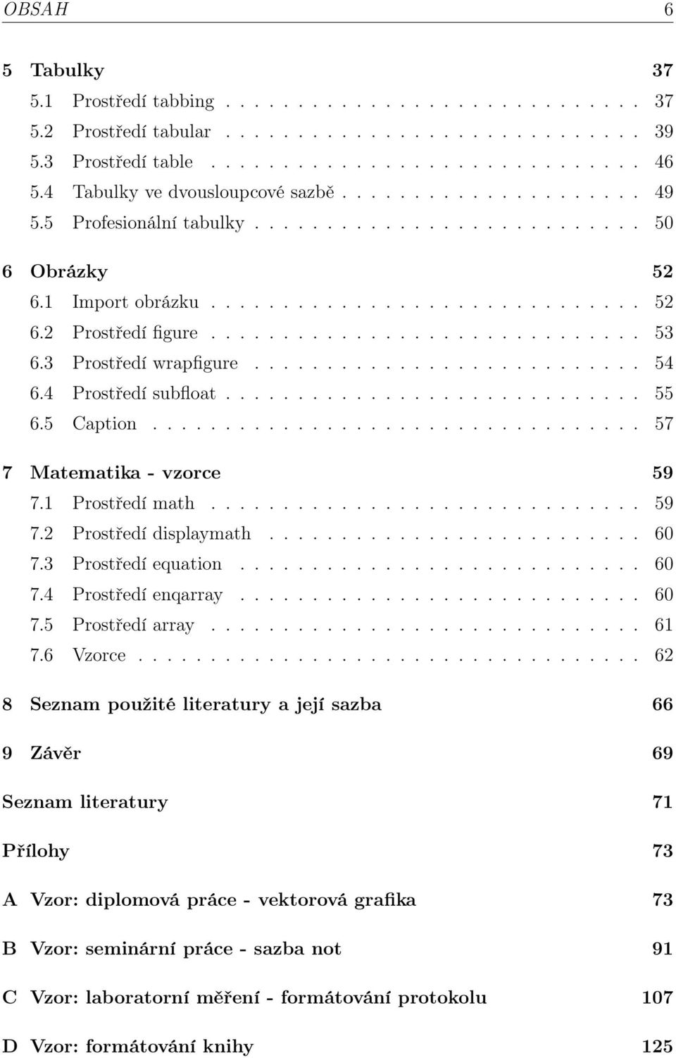 ............................. 53 6.3 Prostředí wrapfigure........................... 54 6.4 Prostředí subfloat............................. 55 6.5 Caption.................................. 57 7 Matematika - vzorce 59 7.