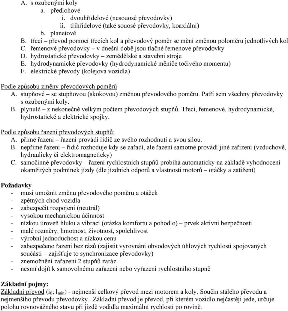 hydrostatické převodovky zemědělské a stavební stroje E. hydrodynamické převodovky (hydrodynamické měniče točivého momentu) F.