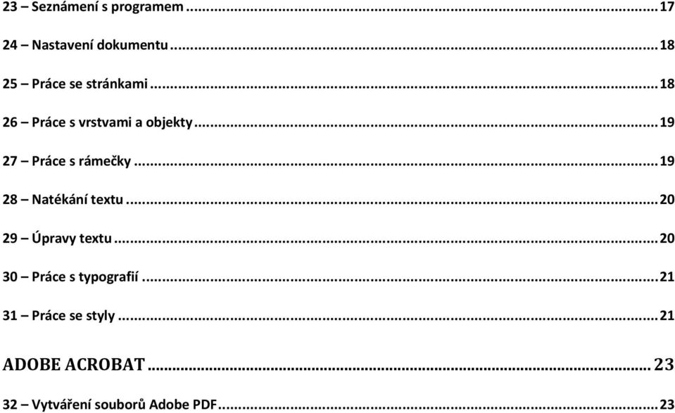 .. 19 27 Práce s rámečky... 19 28 Natékání textu... 20 29 Úpravy textu.