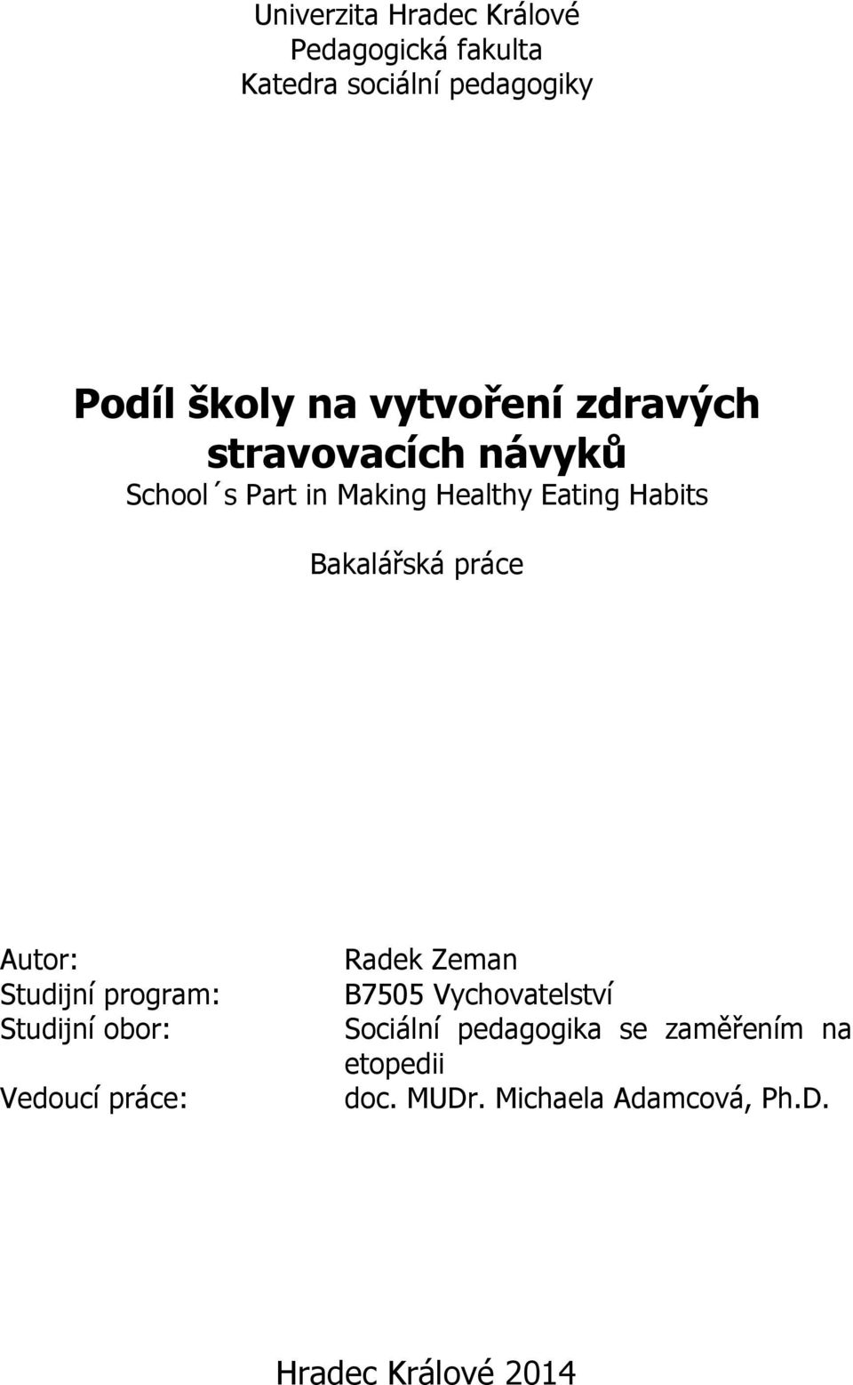 Bakalářská práce Autor: Studijní program: Studijní obor: Vedoucí práce: Radek Zeman B7505