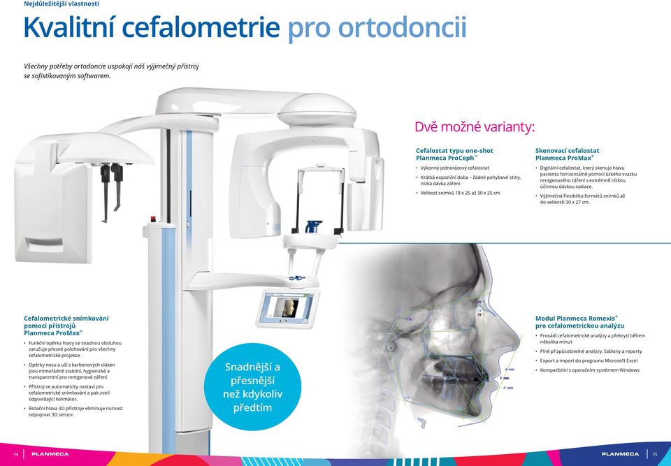 Skenovací cefalostat Planmeca ProMax Digitální cefalostat, který skenuje hlavu pacienta horizontálně pomocí úzkého svazku rentgenového záření s extrémně nízkou účinnou dávkou radiace.