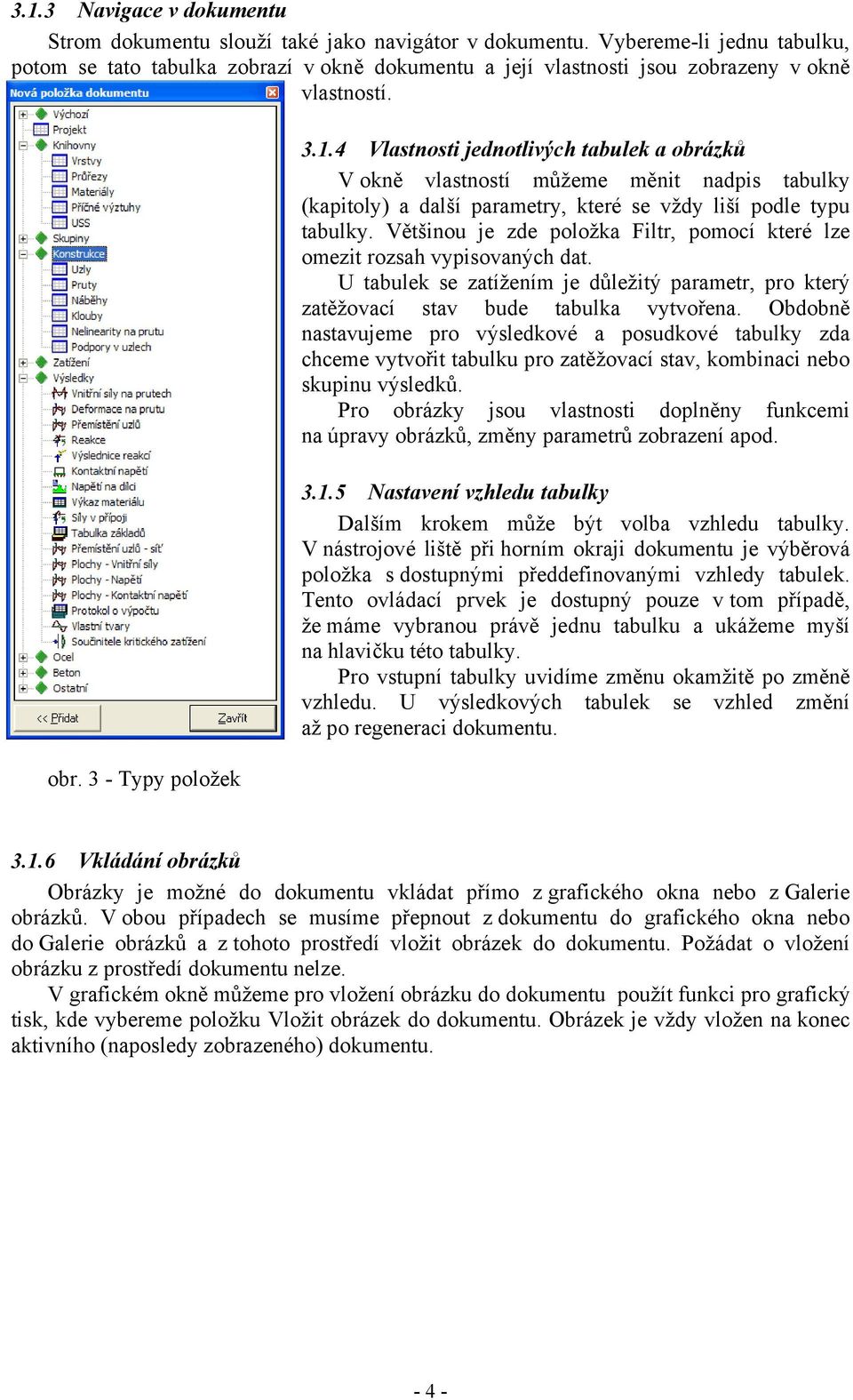 4 Vlastnosti jednotlivých tabulek a obrázků V okně vlastností můžeme měnit nadpis tabulky (kapitoly) a další parametry, které se vždy liší podle typu tabulky.