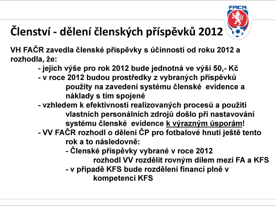 procesů a použití vlastních personálních zdrojů došlo při nastavování systému členské evidence k výrazným úsporám!