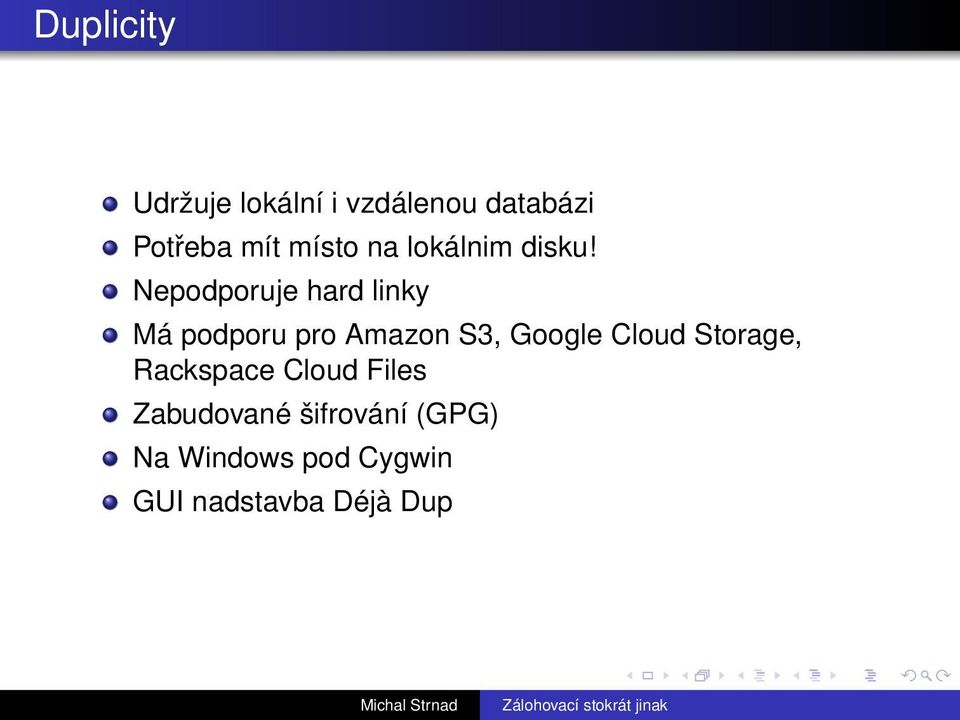 Nepodporuje hard linky Má podporu pro Amazon S3, Google Cloud