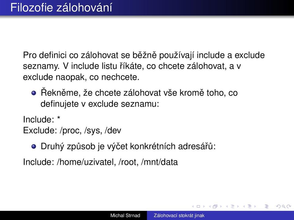 Řekněme, že chcete zálohovat vše kromě toho, co definujete v exclude seznamu: Include: *