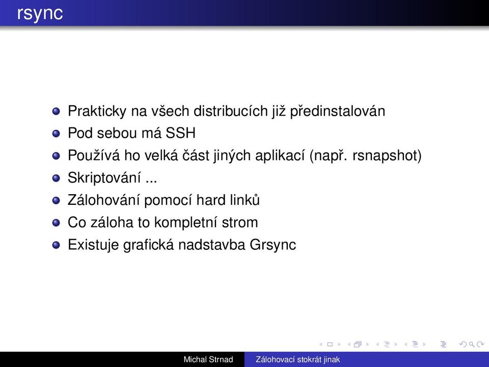 (např. rsnapshot) Skriptování.