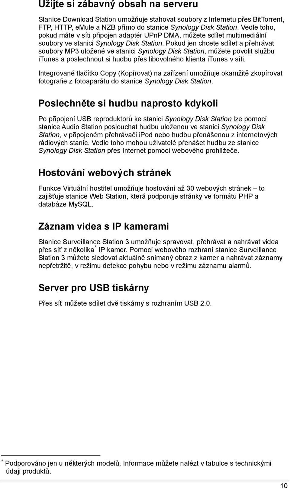 Pokud jen chcete sdílet a přehrávat soubory MP3 uložené ve stanici Synology Disk Station, můžete povolit službu itunes a poslechnout si hudbu přes libovolného klienta itunes v síti.