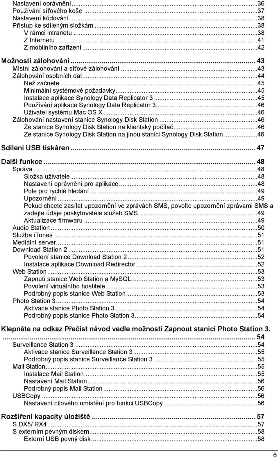 ..45 Používání aplikace Synology Data Replicator 3...46 Uživatel systému Mac OS X...46 Zálohování nastavení stanice Synology Disk Station...46 Ze stanice Synology Disk Station na klientský počítač.