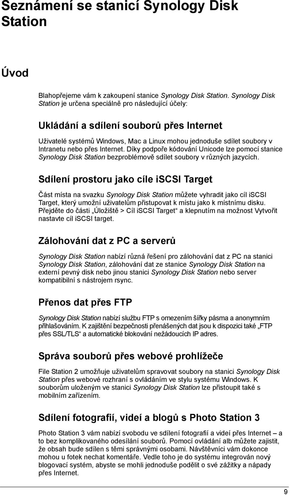 Internet. Díky podpoře kódování Unicode lze pomocí stanice Synology Disk Station bezproblémově sdílet soubory v různých jazycích.