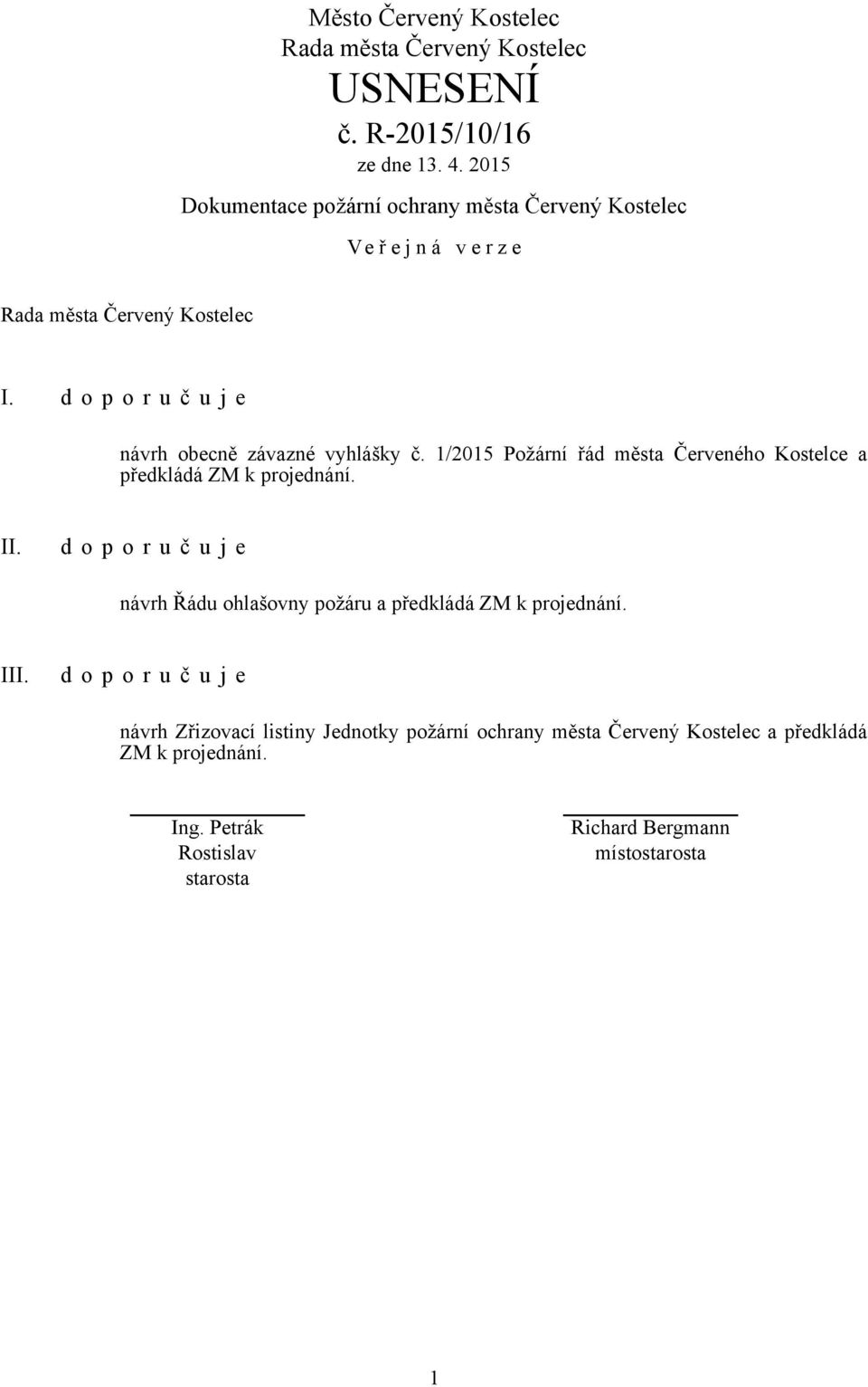 1/2015 Požární řád města Červeného Kostelce a předkládá ZM k projednání. II.