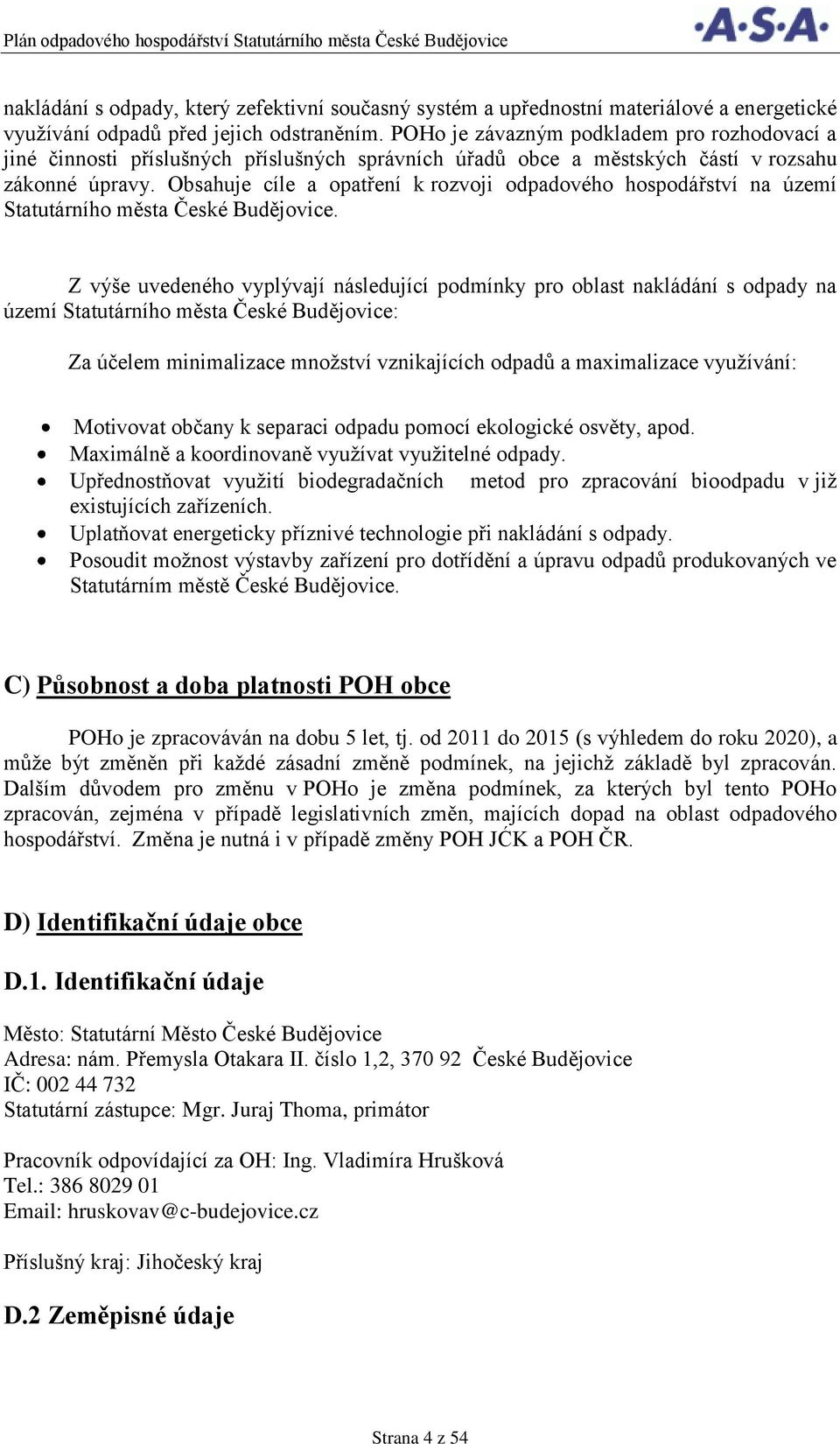 Obsahuje cíle a opatření k rozvoji odpadového hospodářství na území Statutárního města České Budějovice.