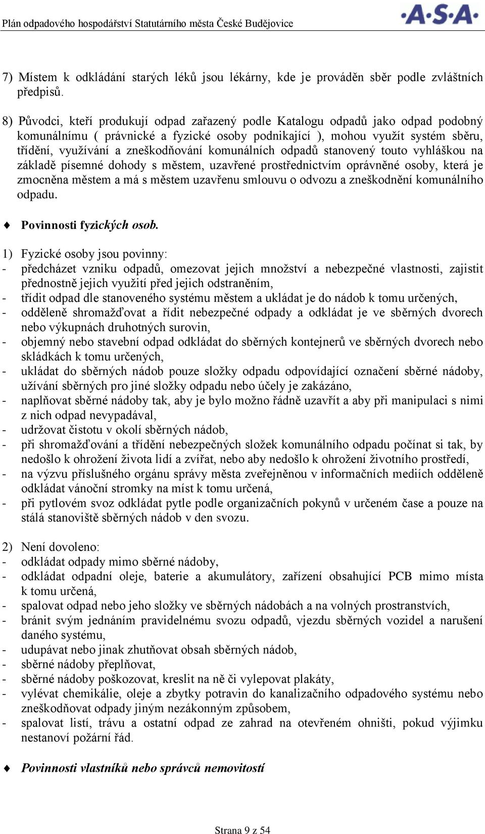 zneškodňování komunálních odpadů stanovený touto vyhláškou na základě písemné dohody s městem, uzavřené prostřednictvím oprávněné osoby, která je zmocněna městem a má s městem uzavřenu smlouvu o