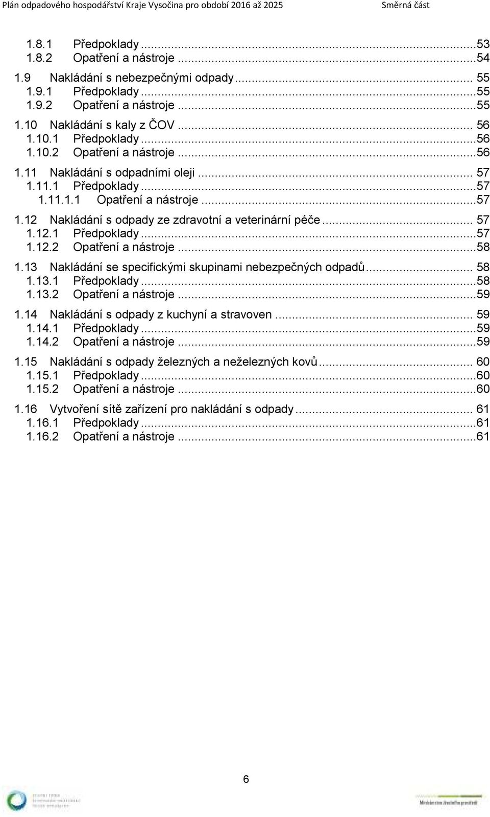 .. 57 1.12.1 Předpoklady...57 1.12.2 Opatření a nástroje...58 1.13 Nakládání se specifickými skupinami nebezpečných odpadů... 58 1.13.1 Předpoklady...58 1.13.2 Opatření a nástroje...59 1.