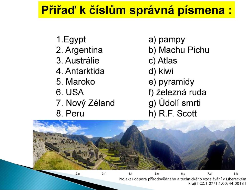USA f) železná ruda 7. Nový Zéland g) Údolí smrti 8. Peru h) R.F. Scott 1.e 2.a 3.