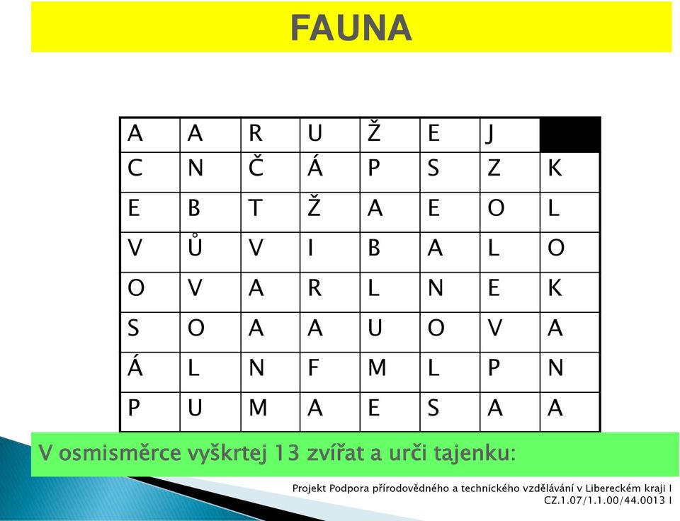 A A V osmisměrce vyškrtej 13 zvířat a urči tajenku: Projekt