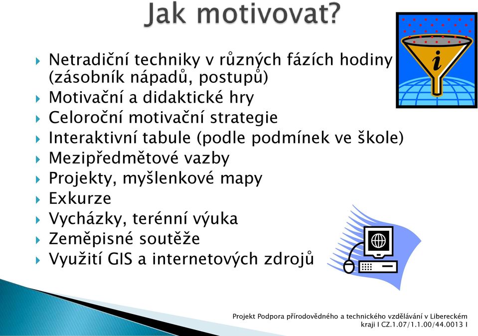 vazby Projekty, myšlenkové mapy Exkurze Vycházky, terénní výuka Zeměpisné soutěže Využití GIS a