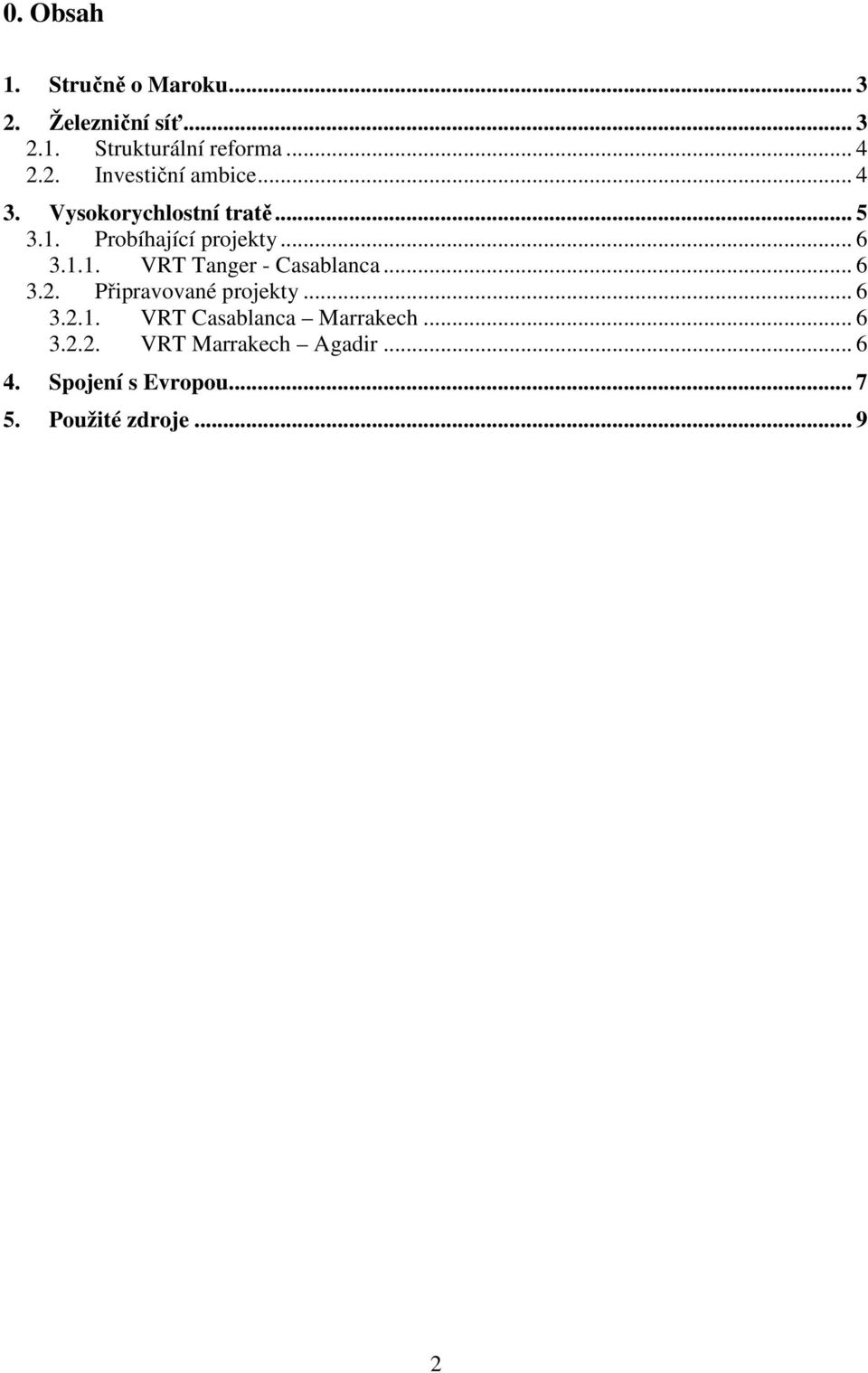 .. 6 3.2. Připravované projekty... 6 3.2.1. VRT Casablanca Marrakech... 6 3.2.2. VRT Marrakech Agadir.