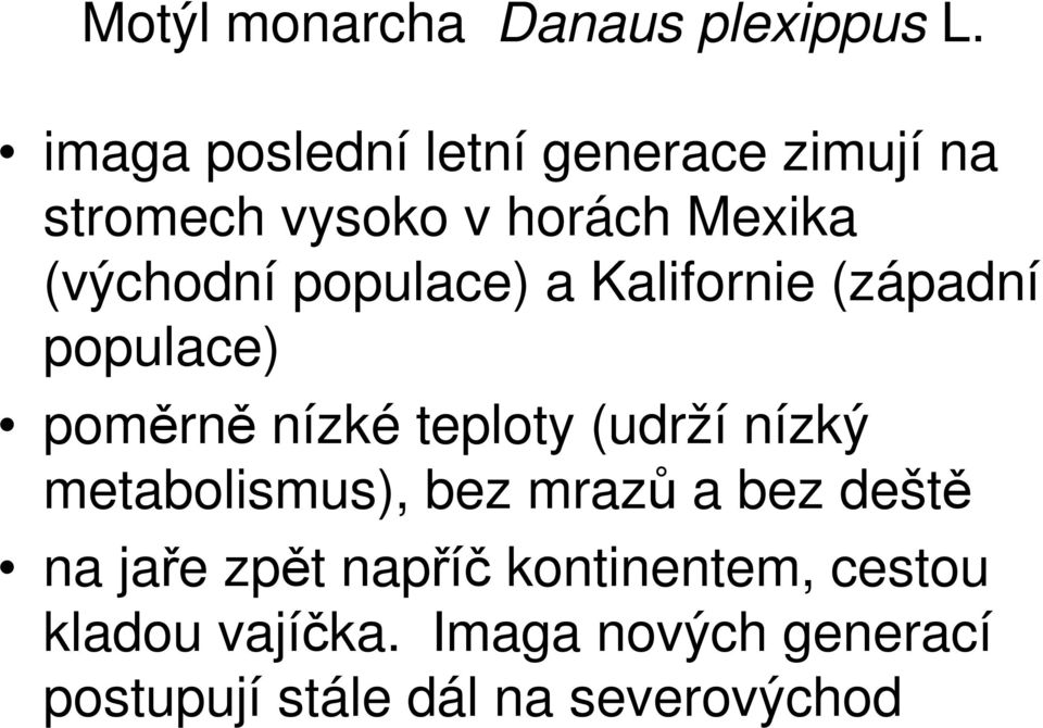 populace) a Kalifornie (západní populace) poměrně nízké teploty (udrží nízký