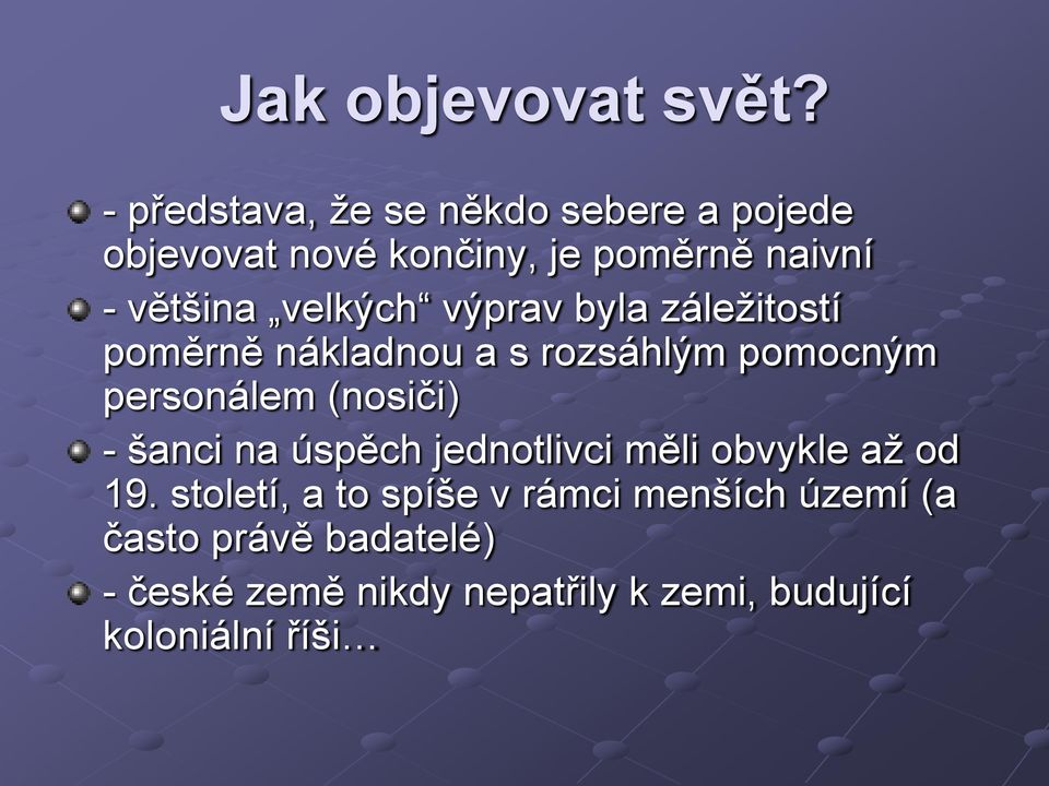 velkých výprav byla záležitostí poměrně nákladnou a s rozsáhlým pomocným personálem (nosiči) -