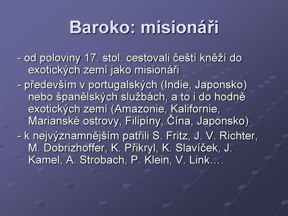 nebo španělských službách, a to i do hodně exotických zemí (Amazonie, Kalifornie, Marianské ostrovy,