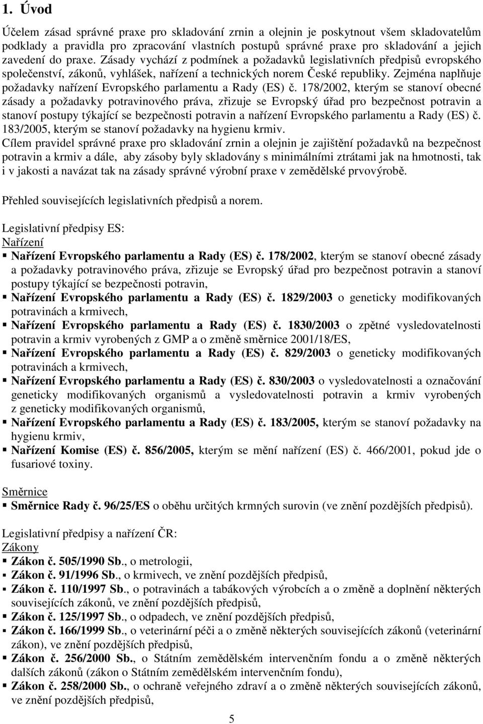 Zejména napluje požadavky naízení Evropského parlamentu a Rady (ES).