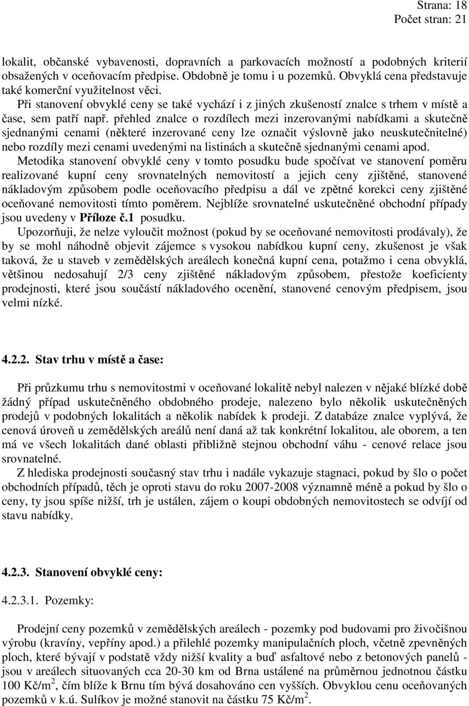 přehled znalce o rozdílech mezi inzerovanými nabídkami a skutečně sjednanými cenami (některé inzerované ceny lze označit výslovně jako neuskutečnitelné) nebo rozdíly mezi cenami uvedenými na