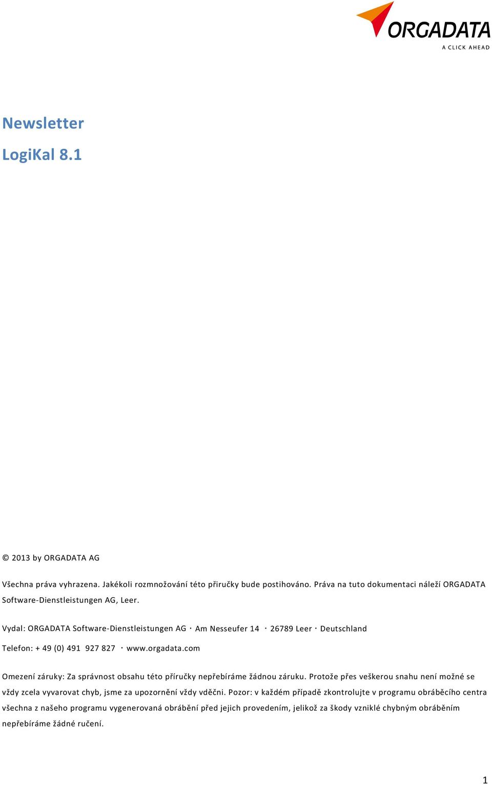 Vydal: ORGADATA Software-Dienstleistungen AG Am Nesseufer 14 26789 Leer Deutschland Telefon: + 49 (0) 491 927 827 www.orgadata.