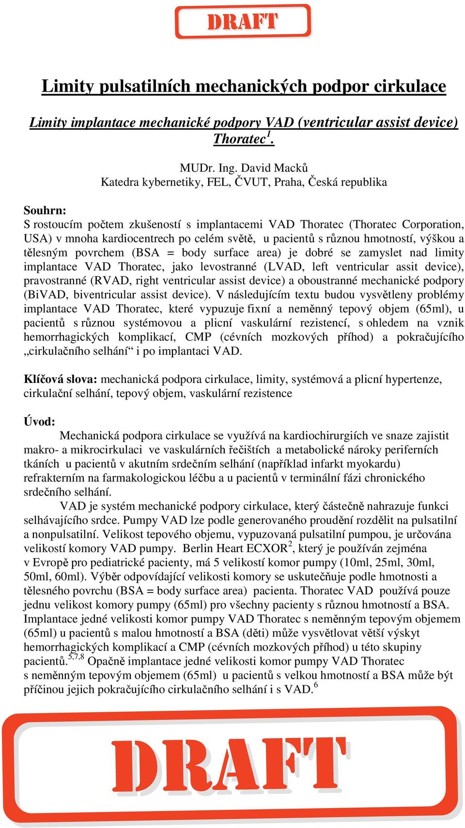 u pacientů s různou hmotností, výškou a tělesným povrchem (BSA = body surface area) je dobré se zamyslet nad limity implantace VAD Thoratec, jako levostranné (LVAD, left ventricular assit device),