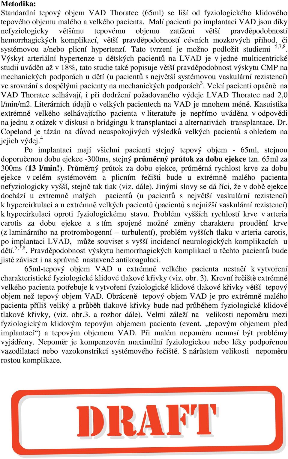 systémovou a/nebo plicní hypertenzí. Tato tvrzení je možno podložit studiemi 5,7,8.