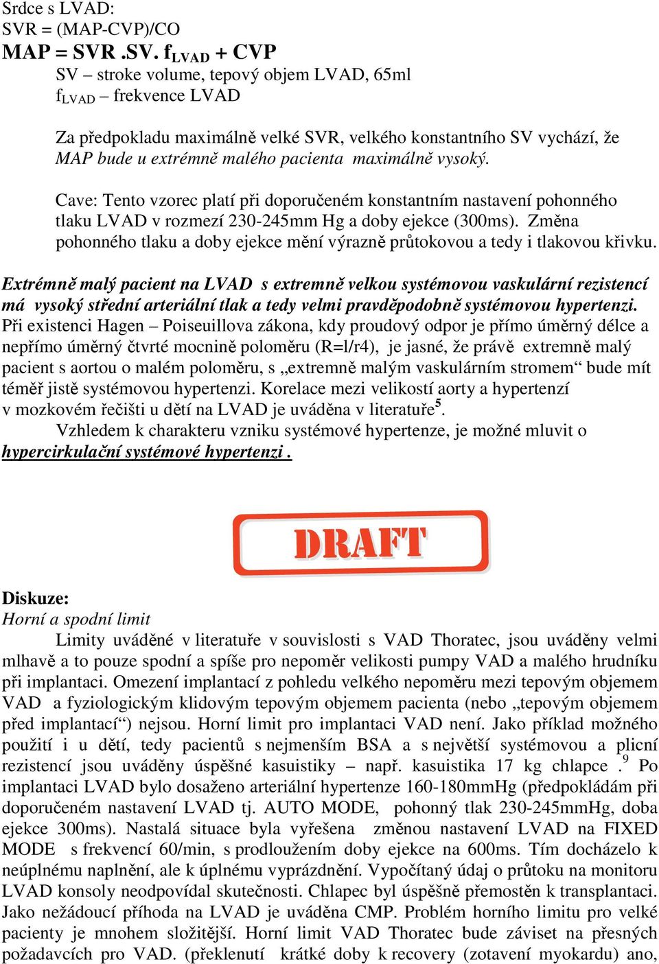 .SV. f LVAD + CVP SV stroke volume, tepový objem LVAD, 65ml f LVAD frekvence LVAD Za předpokladu maximálně velké SVR, velkého konstantního SV vychází, že MAP bude u extrémně malého pacienta maximálně