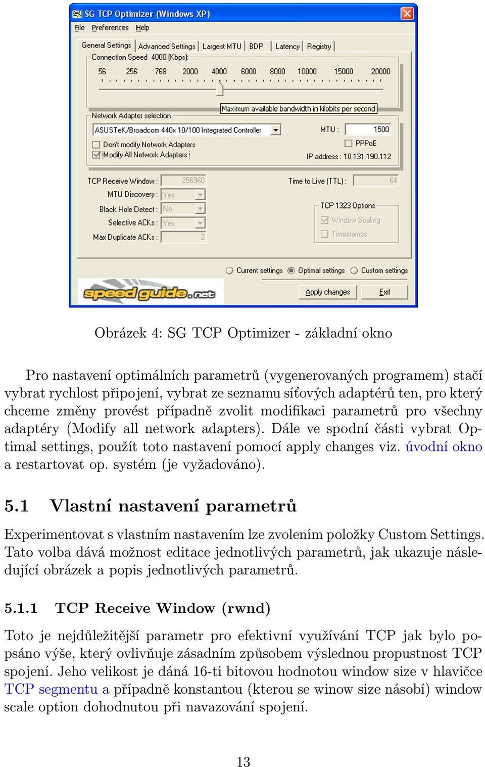 úvodní okno a restartovat op. systém (je vyžadováno). 5.1 Vlastní nastavení parametrů Experimentovat s vlastním nastavením lze zvolením položky Custom Settings.