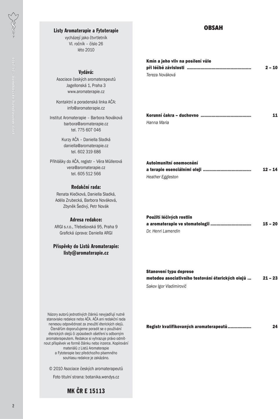 .. 2 10 Tereza Nováková Korunní akra duchovno... 11 Hanna Maria Kurzy A A Daniella Sladká daniella@aromaterapie.cz tel.
