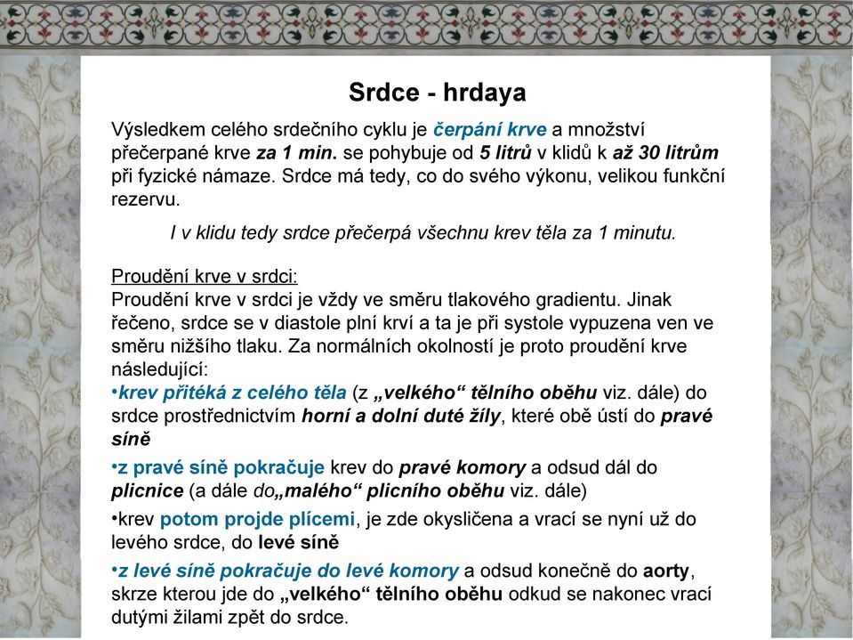 Proudění krve v srdci: Proudění krve vsrdci je vždy ve směru tlakového gradientu. Jinak řečeno, srdce se vdiastole plní krví a ta je při systole vypuzena ven ve směru nižšího tlaku.