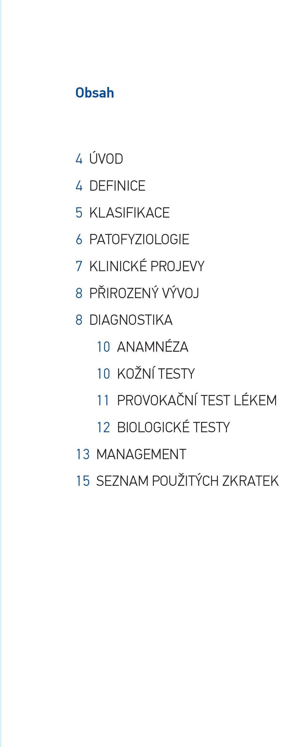 ANAMNÉZA 10 KOŽNÍ TESTY 11 PROVOKAČNÍ TEST LÉKEM 12