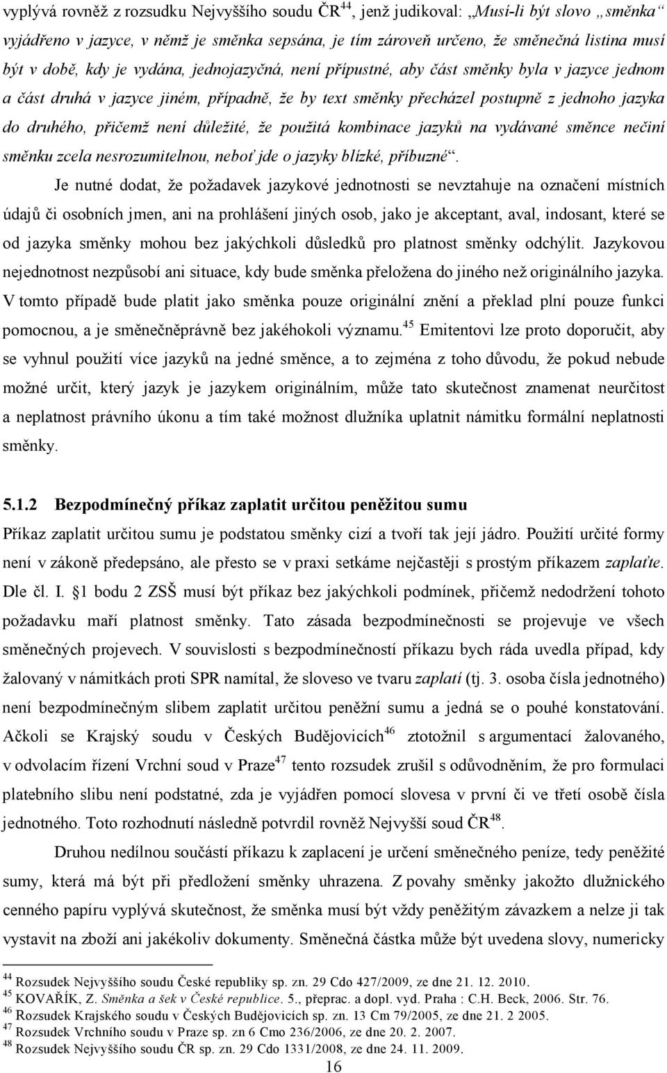 důležité, že použitá kombinace jazyků na vydávané směnce nečiní směnku zcela nesrozumitelnou, neboť jde o jazyky blízké, příbuzné.